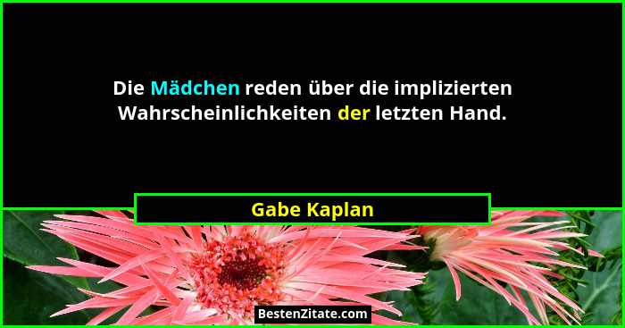 Die Mädchen reden über die implizierten Wahrscheinlichkeiten der letzten Hand.... - Gabe Kaplan