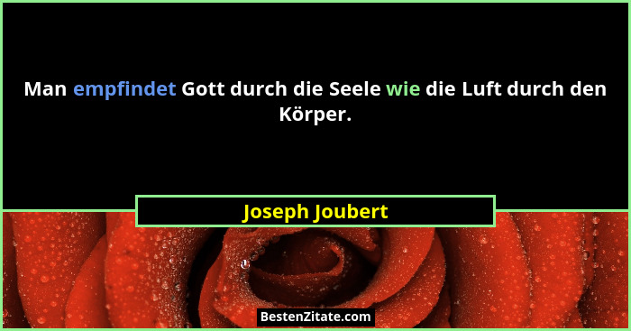 Man empfindet Gott durch die Seele wie die Luft durch den Körper.... - Joseph Joubert