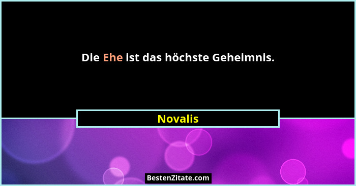 Die Ehe ist das höchste Geheimnis.... - Novalis