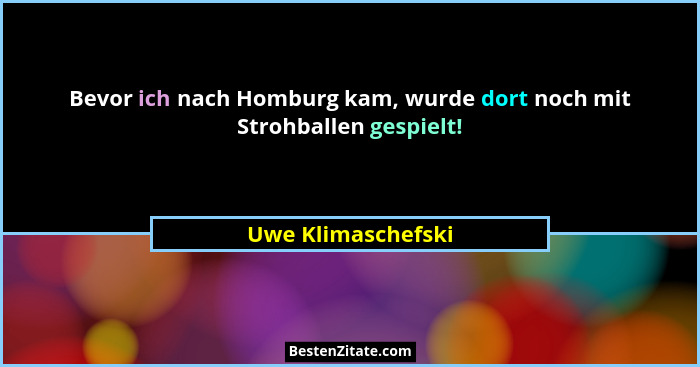 Bevor ich nach Homburg kam, wurde dort noch mit Strohballen gespielt!... - Uwe Klimaschefski