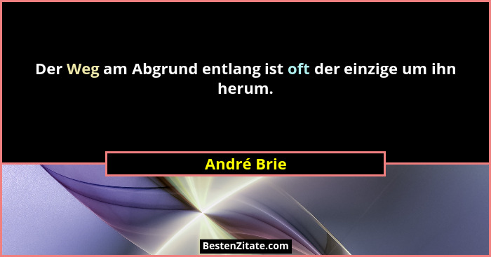 Der Weg am Abgrund entlang ist oft der einzige um ihn herum.... - André Brie