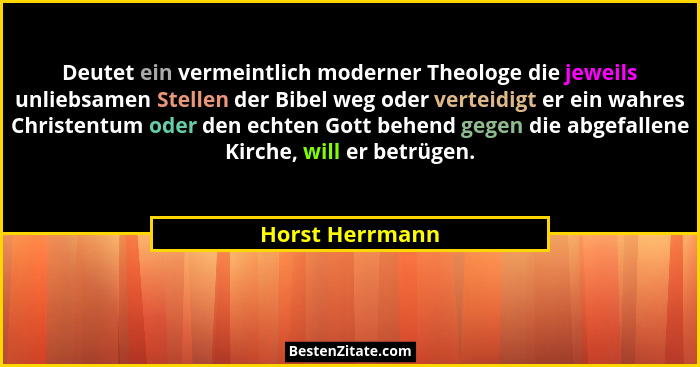 Deutet ein vermeintlich moderner Theologe die jeweils unliebsamen Stellen der Bibel weg oder verteidigt er ein wahres Christentum ode... - Horst Herrmann