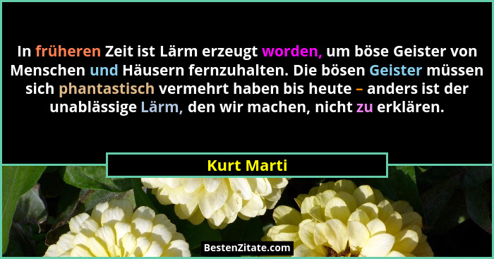 In früheren Zeit ist Lärm erzeugt worden, um böse Geister von Menschen und Häusern fernzuhalten. Die bösen Geister müssen sich phantastis... - Kurt Marti