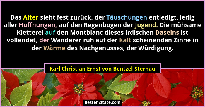 Das Alter sieht fest zurück, der Täuschungen entledigt, ledig aller Hoffnungen, auf den Regenbogen der Juge... - Karl Christian Ernst von Bentzel-Sternau