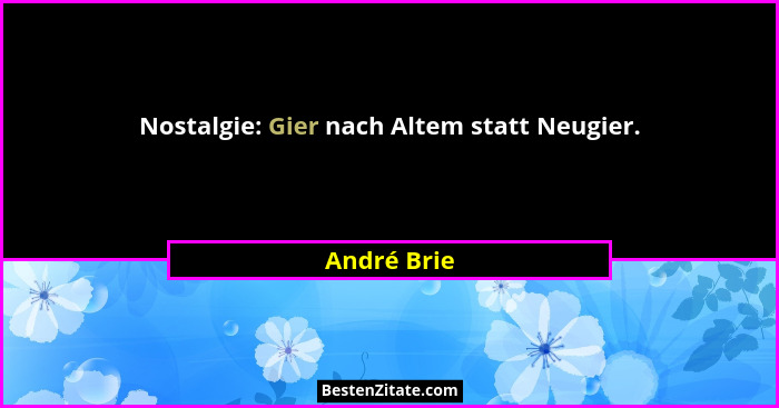 Nostalgie: Gier nach Altem statt Neugier.... - André Brie
