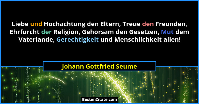 Liebe und Hochachtung den Eltern, Treue den Freunden, Ehrfurcht der Religion, Gehorsam den Gesetzen, Mut dem Vaterlande, Gere... - Johann Gottfried Seume