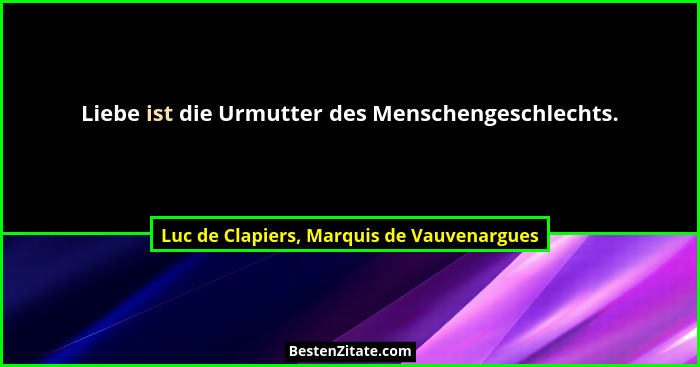 Liebe ist die Urmutter des Menschengeschlechts.... - Luc de Clapiers, Marquis de Vauvenargues