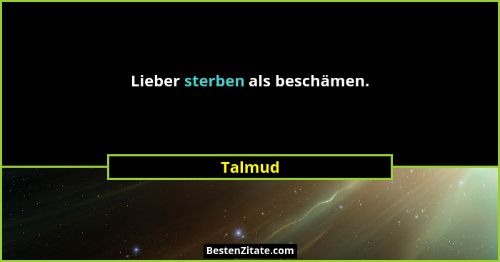 Lieber sterben als beschämen.... - Talmud