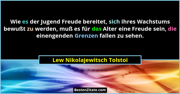 Wie es der Jugend Freude bereitet, sich ihres Wachstums bewußt zu werden, muß es für das Alter eine Freude sein, die eine... - Lew Nikolajewitsch Tolstoi