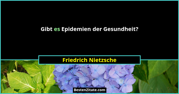 Gibt es Epidemien der Gesundheit?... - Friedrich Nietzsche
