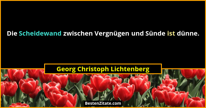 Die Scheidewand zwischen Vergnügen und Sünde ist dünne.... - Georg Christoph Lichtenberg