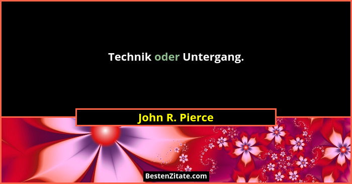 Technik oder Untergang.... - John R. Pierce
