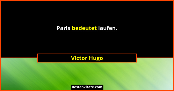 Paris bedeutet laufen.... - Victor Hugo