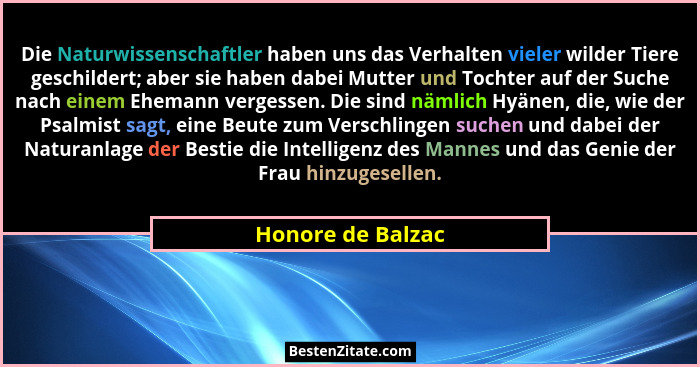 Die Naturwissenschaftler haben uns das Verhalten vieler wilder Tiere geschildert; aber sie haben dabei Mutter und Tochter auf der S... - Honore de Balzac