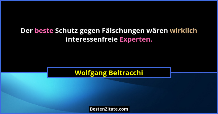 Der beste Schutz gegen Fälschungen wären wirklich interessenfreie Experten.... - Wolfgang Beltracchi