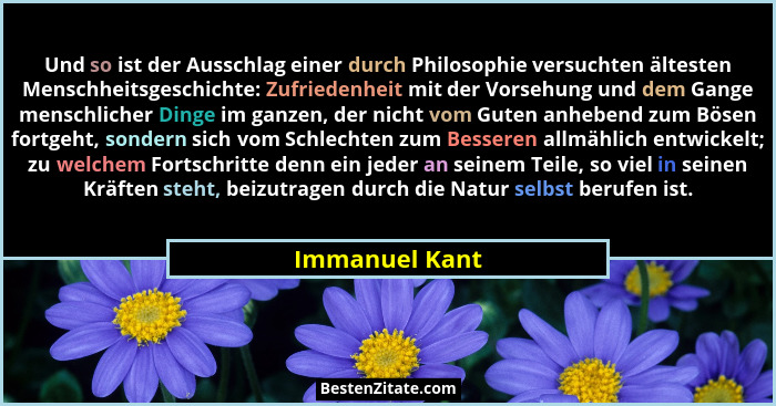 Und so ist der Ausschlag einer durch Philosophie versuchten ältesten Menschheitsgeschichte: Zufriedenheit mit der Vorsehung und dem Ga... - Immanuel Kant