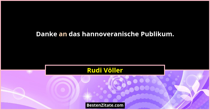 Danke an das hannoveranische Publikum.... - Rudi Völler