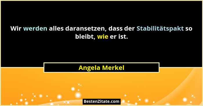Wir werden alles daransetzen, dass der Stabilitätspakt so bleibt, wie er ist.... - Angela Merkel