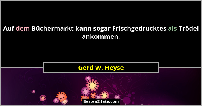 Auf dem Büchermarkt kann sogar Frischgedrucktes als Trödel ankommen.... - Gerd W. Heyse