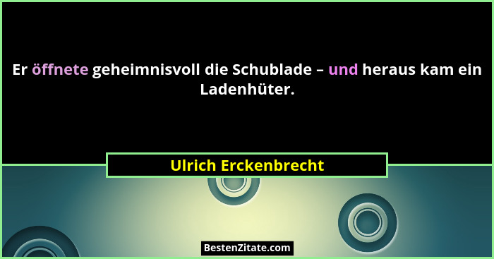 Er öffnete geheimnisvoll die Schublade – und heraus kam ein Ladenhüter.... - Ulrich Erckenbrecht