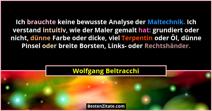 Ich brauchte keine bewusste Analyse der Maltechnik. Ich verstand intuitiv, wie der Maler gemalt hat: grundiert oder nicht, dünne... - Wolfgang Beltracchi