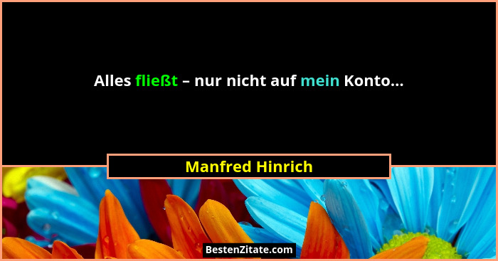 Alles fließt – nur nicht auf mein Konto...... - Manfred Hinrich