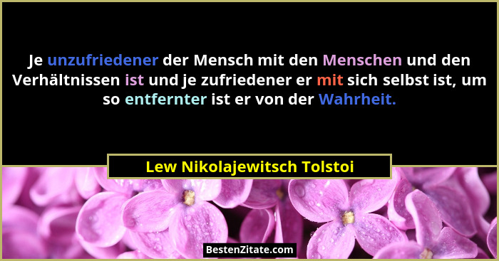 Je unzufriedener der Mensch mit den Menschen und den Verhältnissen ist und je zufriedener er mit sich selbst ist, um so e... - Lew Nikolajewitsch Tolstoi