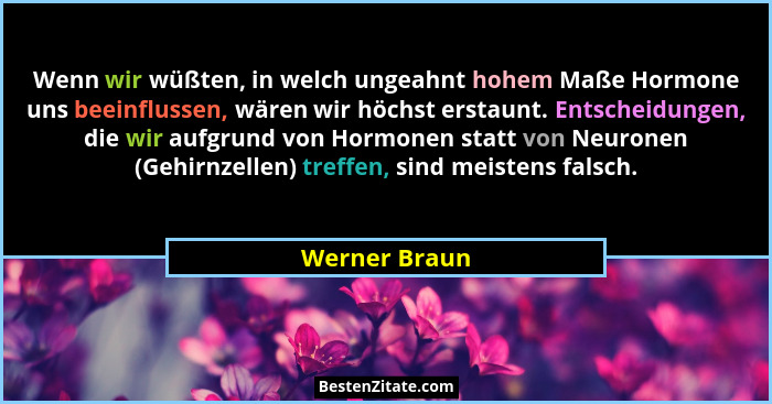 Wenn wir wüßten, in welch ungeahnt hohem Maße Hormone uns beeinflussen, wären wir höchst erstaunt. Entscheidungen, die wir aufgrund von... - Werner Braun