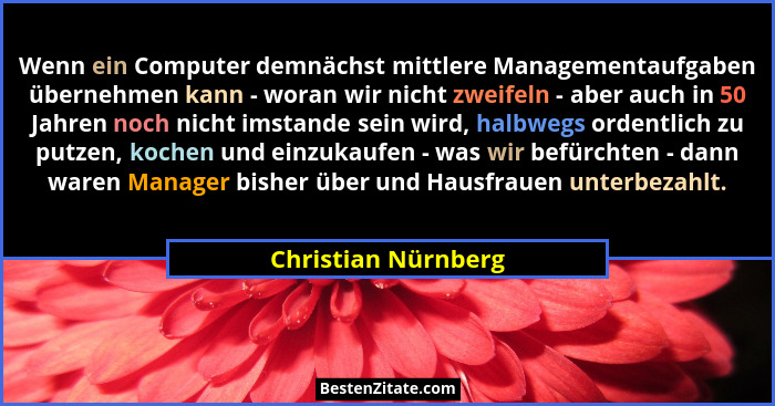 Wenn ein Computer demnächst mittlere Managementaufgaben übernehmen kann - woran wir nicht zweifeln - aber auch in 50 Jahren noch... - Christian Nürnberg