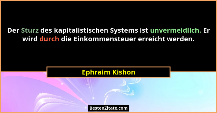 Der Sturz des kapitalistischen Systems ist unvermeidlich. Er wird durch die Einkommensteuer erreicht werden.... - Ephraim Kishon
