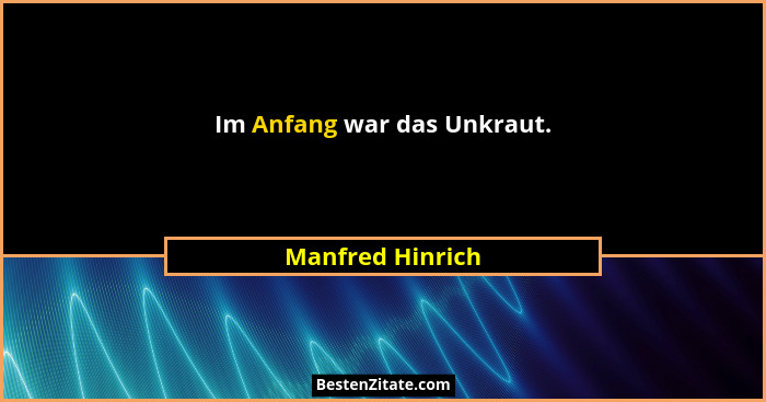 Im Anfang war das Unkraut.... - Manfred Hinrich