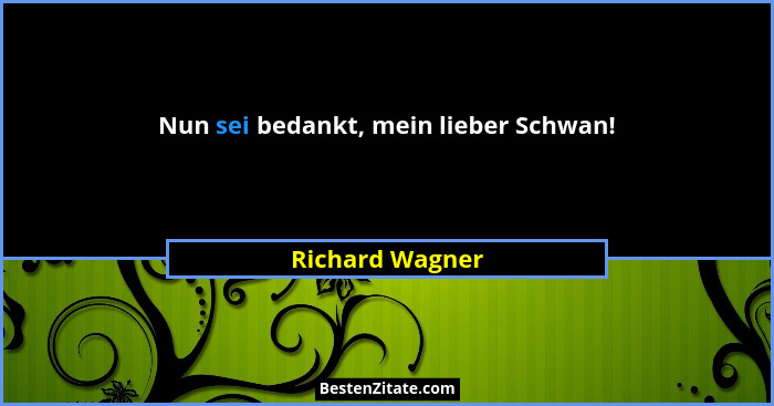 Nun sei bedankt, mein lieber Schwan!... - Richard Wagner