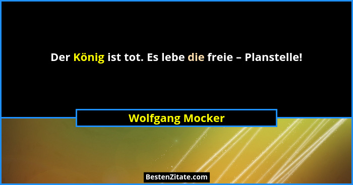 Der König ist tot. Es lebe die freie – Planstelle!... - Wolfgang Mocker