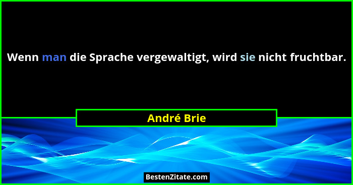 Wenn man die Sprache vergewaltigt, wird sie nicht fruchtbar.... - André Brie