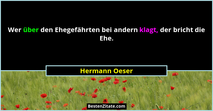 Wer über den Ehegefährten bei andern klagt, der bricht die Ehe.... - Hermann Oeser