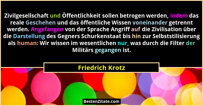 Zivilgesellschaft und Öffentlichkeit sollen betrogen werden, indem das reale Geschehen und das öffentliche Wissen voneinander getren... - Friedrich Krotz