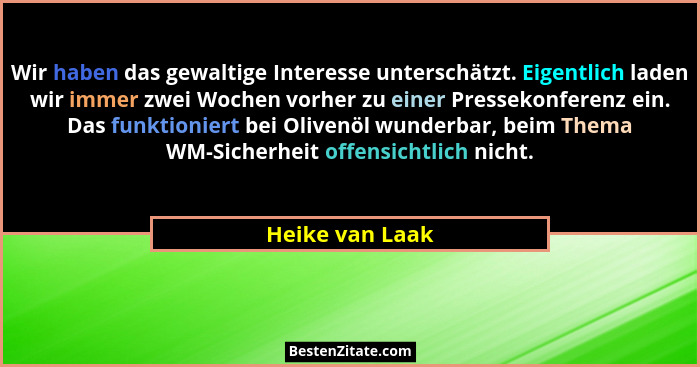 Wir haben das gewaltige Interesse unterschätzt. Eigentlich laden wir immer zwei Wochen vorher zu einer Pressekonferenz ein. Das funkt... - Heike van Laak