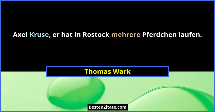 Axel Kruse, er hat in Rostock mehrere Pferdchen laufen.... - Thomas Wark