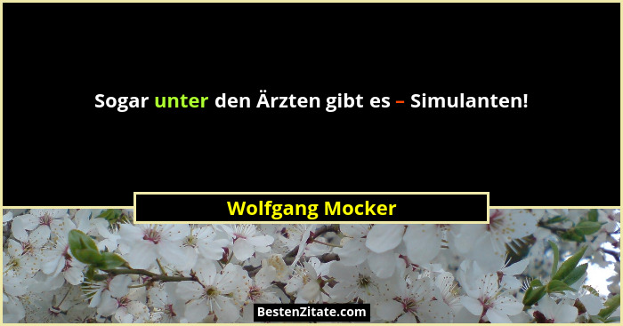 Sogar unter den Ärzten gibt es – Simulanten!... - Wolfgang Mocker