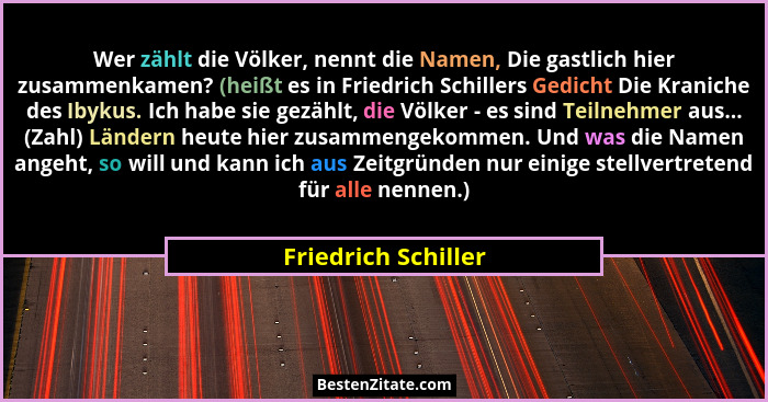 Wer zählt die Völker, nennt die Namen, Die gastlich hier zusammenkamen? (heißt es in Friedrich Schillers Gedicht Die Kraniche des... - Friedrich Schiller