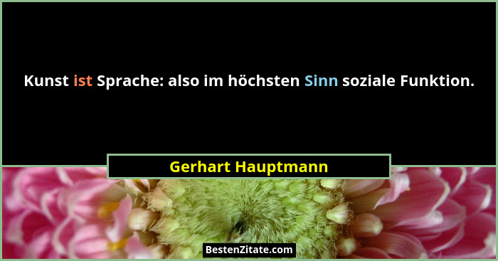 Kunst ist Sprache: also im höchsten Sinn soziale Funktion.... - Gerhart Hauptmann