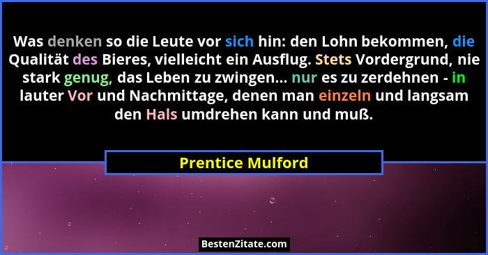 Was denken so die Leute vor sich hin: den Lohn bekommen, die Qualität des Bieres, vielleicht ein Ausflug. Stets Vordergrund, nie st... - Prentice Mulford