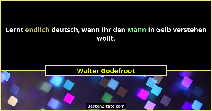 Lernt endlich deutsch, wenn ihr den Mann in Gelb verstehen wollt.... - Walter Godefroot