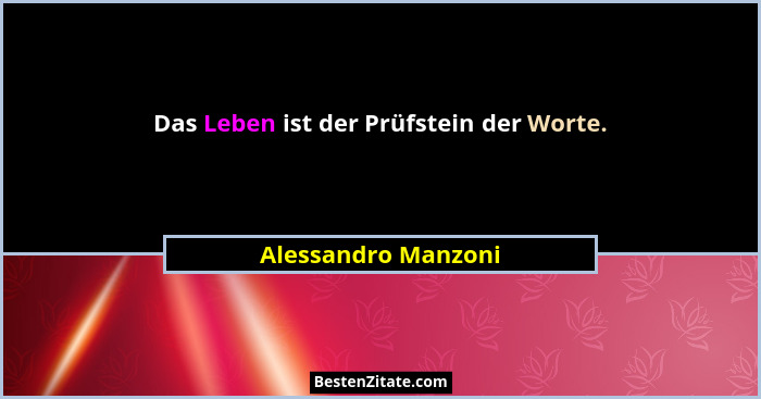 Das Leben ist der Prüfstein der Worte.... - Alessandro Manzoni