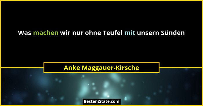 Was machen wir nur ohne Teufel mit unsern Sünden... - Anke Maggauer-Kirsche