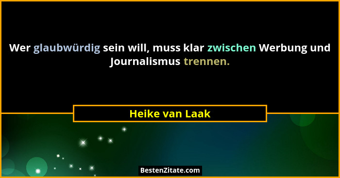Wer glaubwürdig sein will, muss klar zwischen Werbung und Journalismus trennen.... - Heike van Laak
