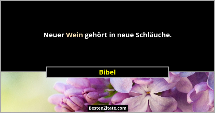 Neuer Wein gehört in neue Schläuche.... - Bibel