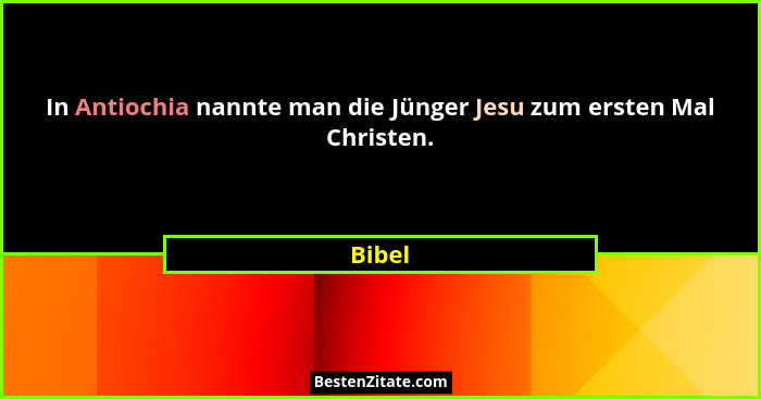 In Antiochia nannte man die Jünger Jesu zum ersten Mal Christen.... - Bibel
