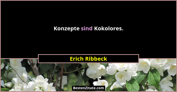 Konzepte sind Kokolores.... - Erich Ribbeck