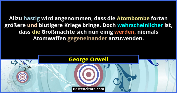 Allzu hastig wird angenommen, dass die Atombombe fortan größere und blutigere Kriege bringe. Doch wahrscheinlicher ist, dass die Großm... - George Orwell